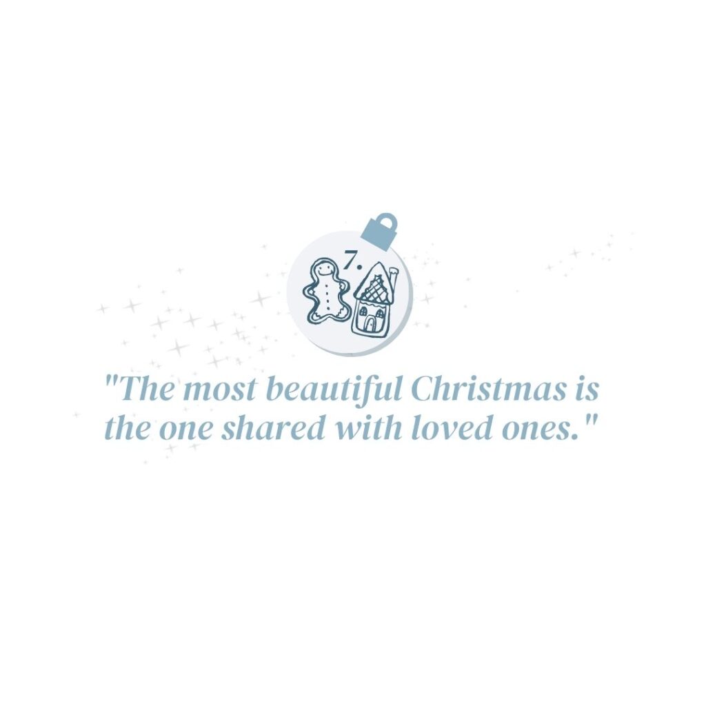 December 7: "The most beautiful Christmas is the one shared with loved ones."