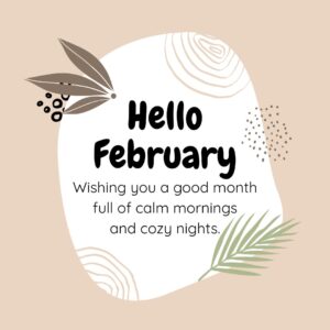Hello February! Wishing you a good month full of calm mornings and cozy nights.