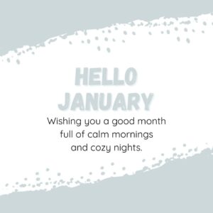 Hello January! Wishing you a good month full of calm mornings and cozy nights.