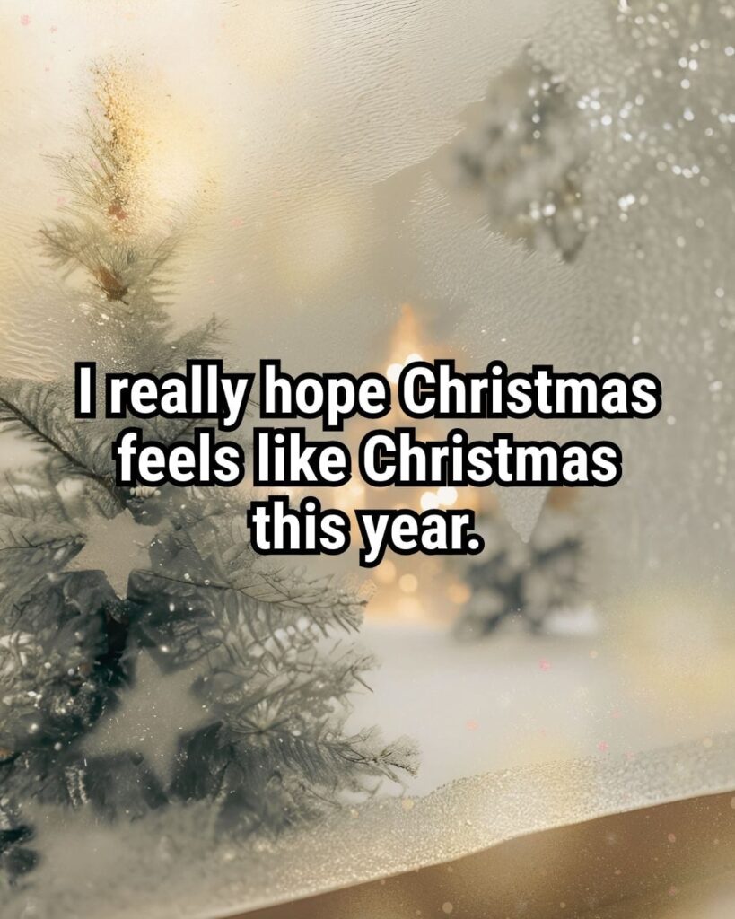 Relatable Christmas Quote: "I really hope Christmas feels like Christmas this year."