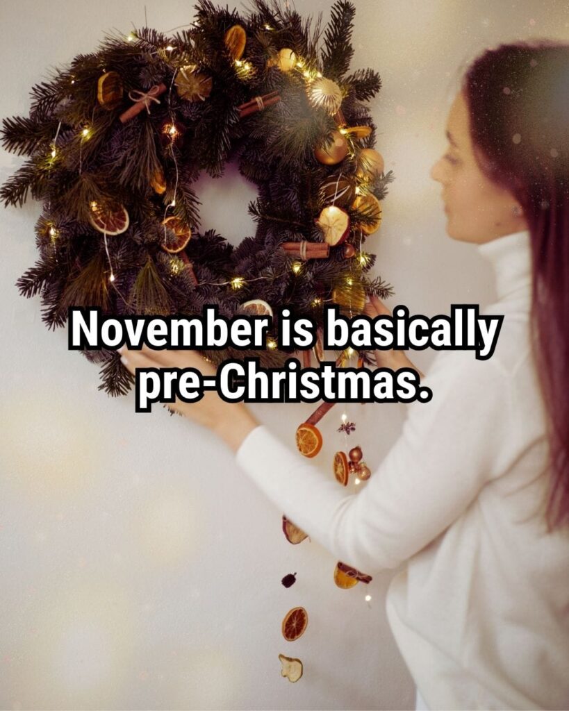Relatable Christmas Quote: "November is basically pre-Christmas."