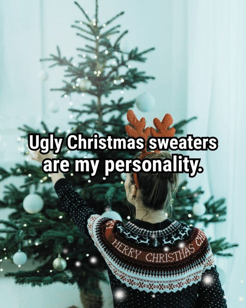 Relatable Christmas Quote: "Ugly Christmas sweaters are my personality."