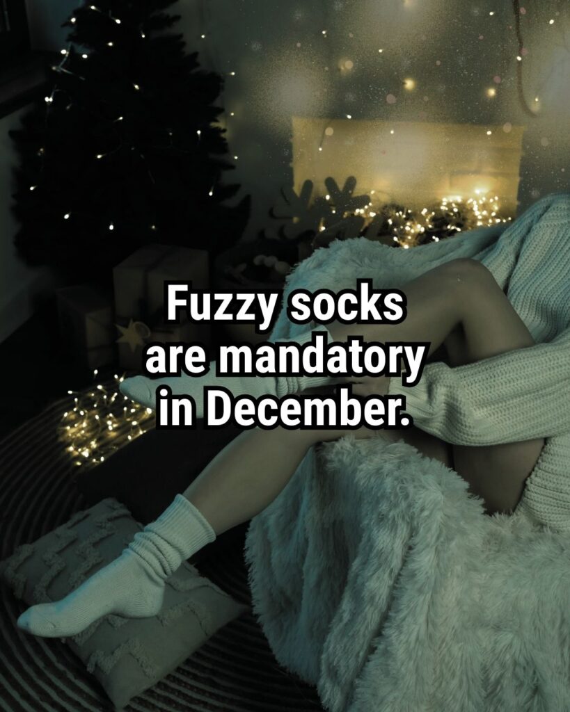 Relatable Christmas Quote: "Fuzzy socks are mandatory in December."