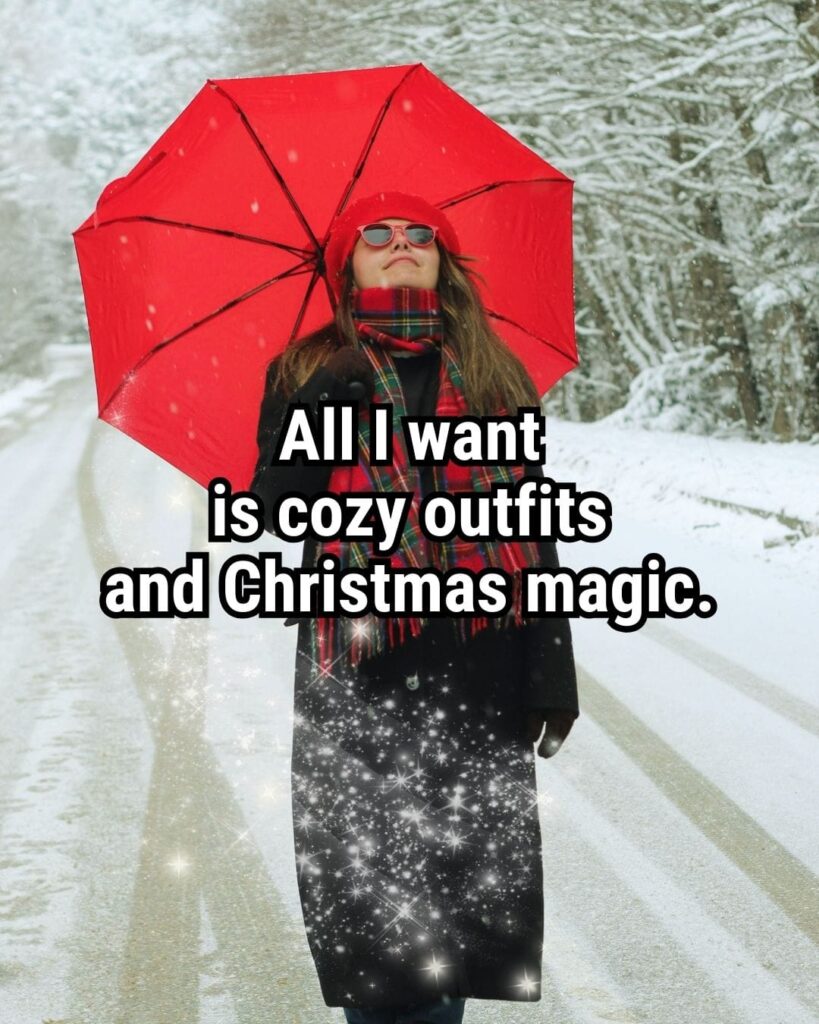Relatable Christmas Quote: "All I want is cozy outfits and Christmas magic."