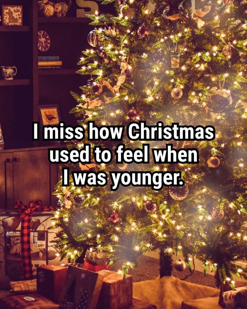 Relatable Christmas Quote: "I miss how Christmas used to feel when I was younger."