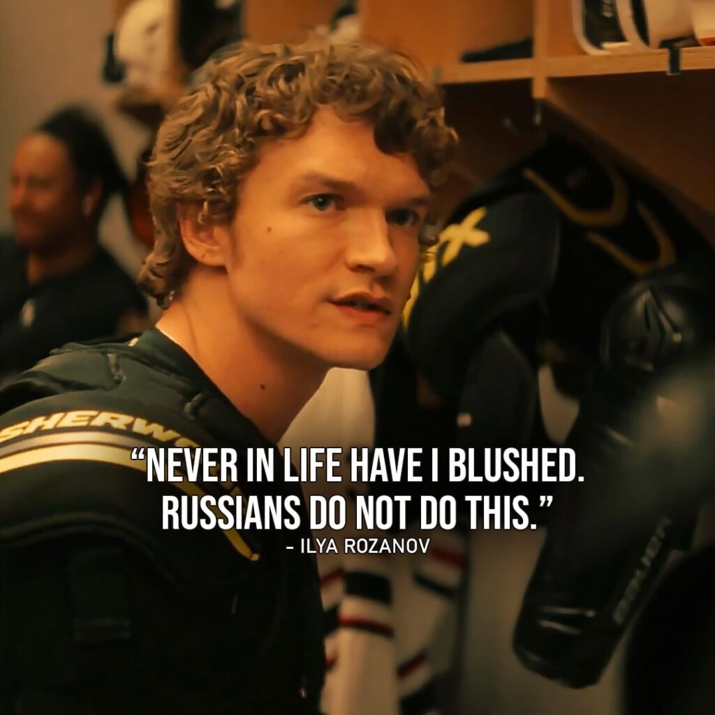 Ilya Rozanov - Top 10 Quote: "Never in life have I blushed. Russians do not do this." (to Marly, Ep. 1x02)