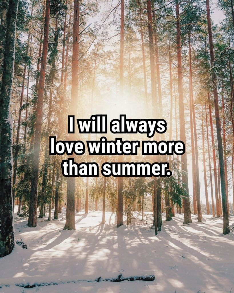 "I will always love winter more than summer."