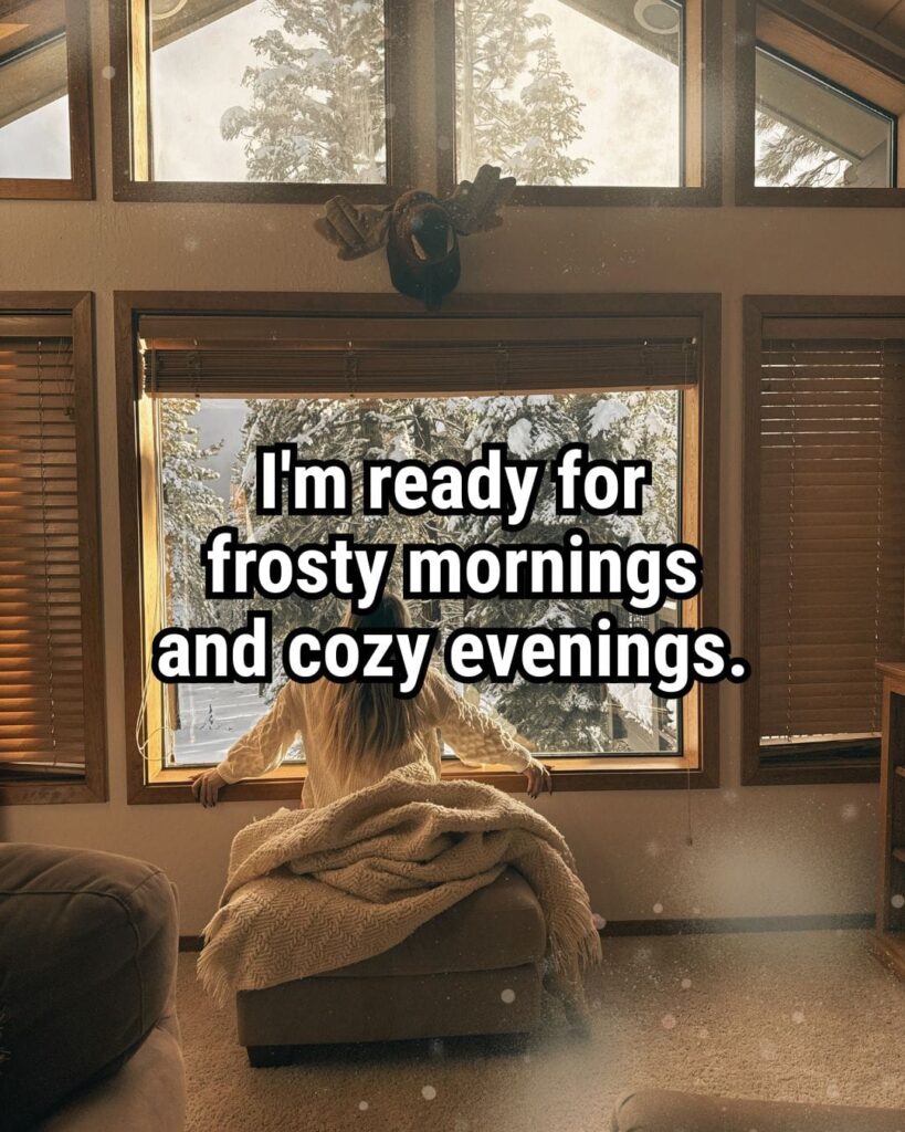 "I'm ready for frosty mornings and cozy evenings."