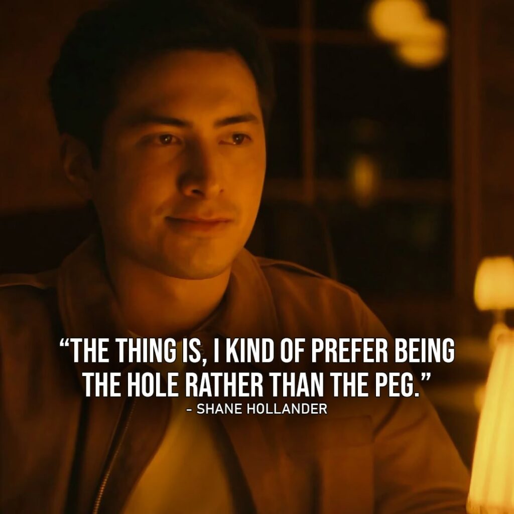 Shane Hollander - Top 10 Quote: "The thing is, I kind of prefer being the hole rather than the peg." (to Rose Ep. 1x05)