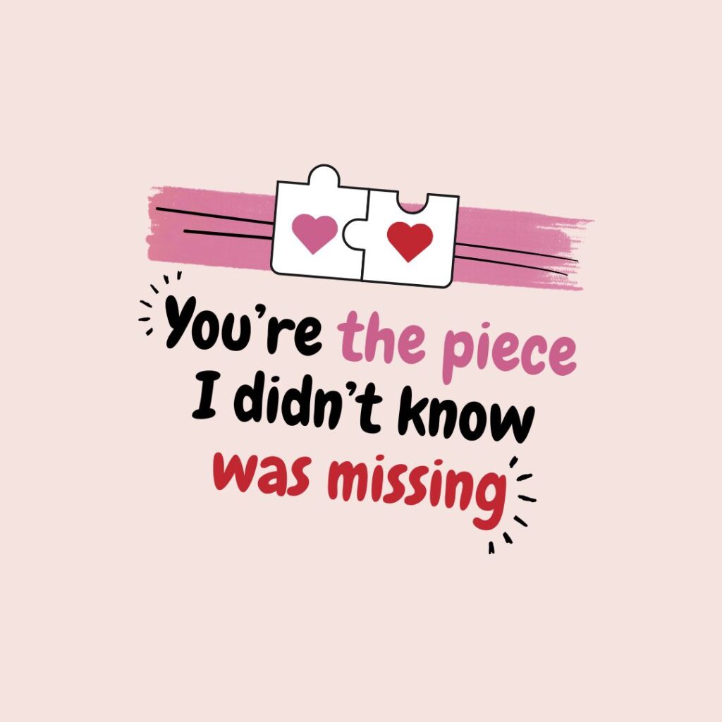 You’re the piece I didn’t know was missing.