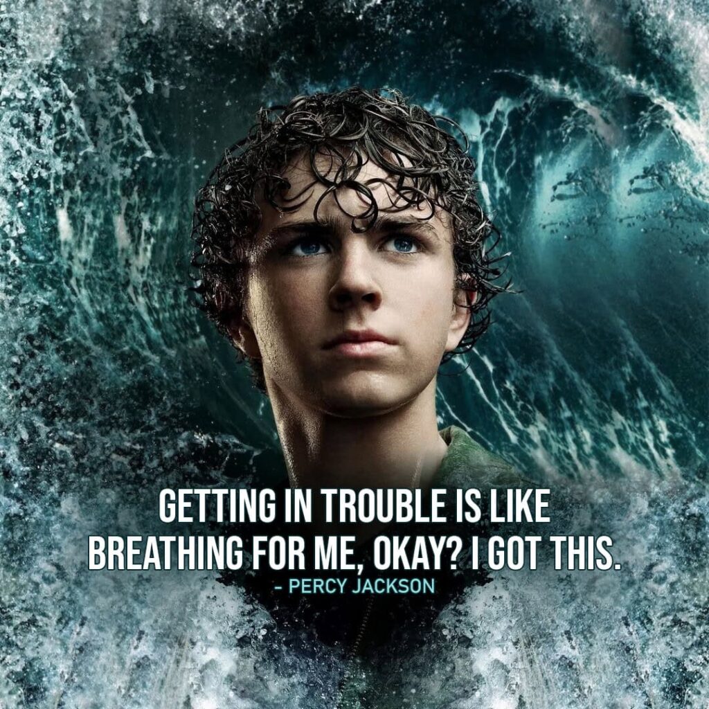 "Getting in trouble is like breathing for me, okay? I got this." - Percy